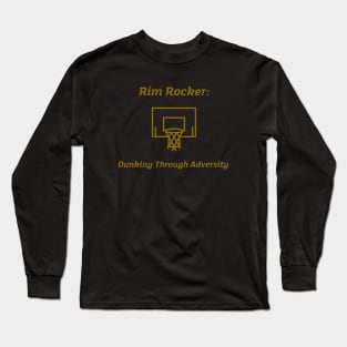 Rim Rocker: Dunking Through Adversity Basketball Long Sleeve T-Shirt